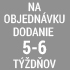 objednávka 5 - 6 týdnů